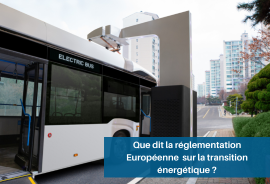 Que dit la réglementation Européenne sur la transition énergétique ?